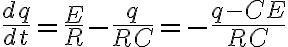 $\frac{dq}{dt}=\frac{E}{R}-\frac{q}{RC}=-\frac{q-CE}{RC}$